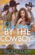 Claimed by the Cowboys: A Friends-to-Lovers Reverse Harem Romance (Three Times the Cowboy #5) by Molly Eden