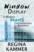 Window Display: A Modern Shorts Contemporary Romance by Regina Kammer