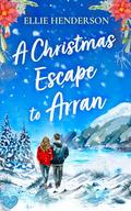 A Christmas Escape to Arran by Ellie Henderson