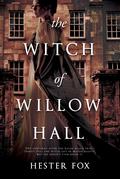 The Witch of Willow Hall by Hester Fox