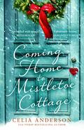 Coming Home to Mistletoe Cottage by Celia Anderson