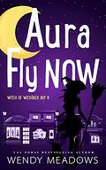 Aura Fly Now (Witch of Wickrock Bay #6) by Wendy Meadows