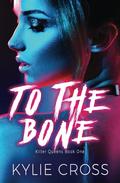 To The Bone by Kylie Cross