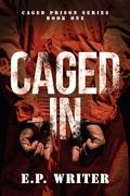 Caged In (Caged Prison #1) by E.P. Writer