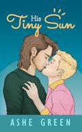 His Tiny Sun: A Grumpy & Sunshine MM Romance by Ashe Green