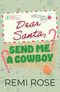Dear Santa, Send Me a Cowboy by Remi Rose