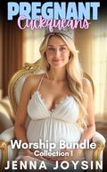 Pregnant Cuckqueans: Worship Bundle: Collection I (Pregnant Cuckqueans: Collection #1) by Jenna Joysin