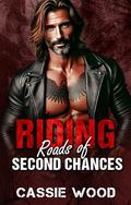 Riding Roads of Second Chances: A Second Chance Motorcycle Club Romance by Cassie Wood