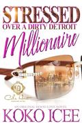 Stressed Over A Dirty Detroit Millionaire: An African American Romance by Koko Icee