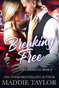 Breaking Free (Decadence L.A. #5) by Maddie Taylor