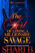 The Art Of Loving A Millionaire Savage by Shari B.