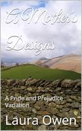 A Mother's Designs: A Pride and Prejudice Variation by Laura Owen