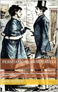 Persuasion (Annotated): Annotated with a Detailed Biography, Literary Analysis, Added Essays, and Historical Context. by Jane Austen