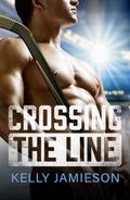 Crossing the Line: A BRAND NEW brother's-best-friend Hockey Romance for 2025 by Kelly Jamieson