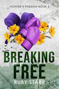 Breaking Free (Fighter's Passion #3) by Ruby Starr