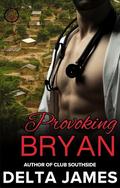 Provoking Bryan: An Enemies to Lovers Romantic Suspense by Delta James