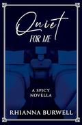 Quiet For Me: A Spicy Novella by Rhianna Burwell