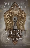The Secret Shadow (The Queen's Rise #2) by Bethany Atazadeh