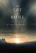 The Gift of Battle (The Sorcerer's Ring #17) by Morgan Rice