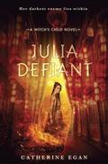 Julia Defiant (Witch's Child #2) by Catherine Egan