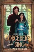 Sorcerers Don't Sing: An Urban Fantasy Romantic Comedy by Juliann Whicker