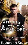 Witches, Wolves, & Warlords (Shifters of Bastion Keep #1) by Donovan Snow