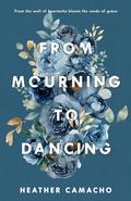 From Mourning to Dancing (Renewed Hearts #2) by Heather Camacho