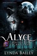 Alyce - Through the Lycan Glass by Lynda Bailey