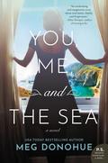 You, Me, and the Sea: A Novel by Meg Donohue