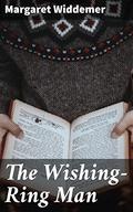 The Wishing-Ring Man: A Magical Romance of Wishes and Consequences by Margaret Widdemer