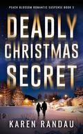 Deadly Christmas Secret (Peach Blossom Romantic Suspense #3) by Karen Randau