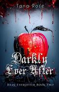 Darkly Ever After (Dark Everafter Duology #2) by Tana Rose