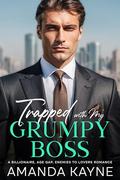 Trapped with My Grumpy Boss: A Billionaire, Age Gap, Enemies to Lovers Romance by Amanda Kayne