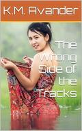 The Wrong Side of the Tracks by K.M. Avander
