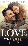 In Love We Trust: Small Town Age Gapped Boss Romance by Rosa Moore