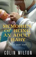 Memories Of Being An Adult Baby by Colin Milton