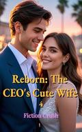 Reborn: The CEO's Cute Wife 4 by Fiction Crush