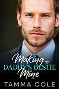 Making My Daddy's Bestie Mine: A Billionaire Boss Pregnancy Romance by Tamma Cole