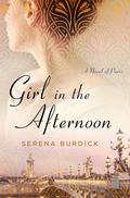 Girl in the Afternoon: A Novel of Paris by Serena Burdick