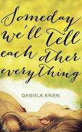 Someday We'll Tell Each Other Everything by Daniela Krien