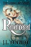 Remembered (The Grimm Laws #3) by J.L. Youngblood