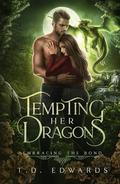 Tempting Her Dragons: Embracing The Bond by T. D. Edwards