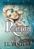 Remembered (The Grimm Laws #3) by J.L. Youngblood