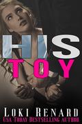 His Toy: A Dark Mafia Billionaire Romance by Loki Renard