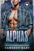 Blue Collar Alphas: An Alpha Male Romance Collection by Cameron Hart