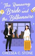 The Runaway Bride and the Billionaire: A Second Chance Enemies to Lovers Sweet Romance by Chelsea C. Stone