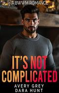 It's Not Complicated: A BWWM Interracial Romance by Dara Hunt