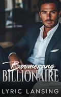 Boomerang Billionaire: Opposites Attract Second Chance Romance by Lyric Lansing