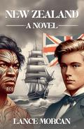 New Zealand: A Novel by Lance Morcan