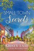 Small Town Secrets by Kristy Tate